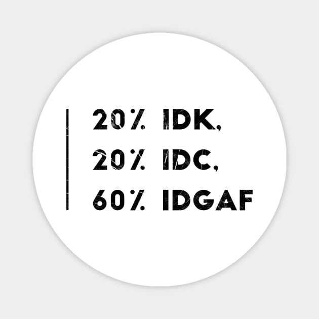 20% IDK, 20% IDC, 60% IDGAF Magnet by Shirtsy